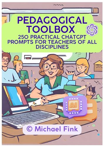 Pedagogical Toolbox: 250 Practical ChatGPT Prompts for Teachers of all Disciplines von Independently published